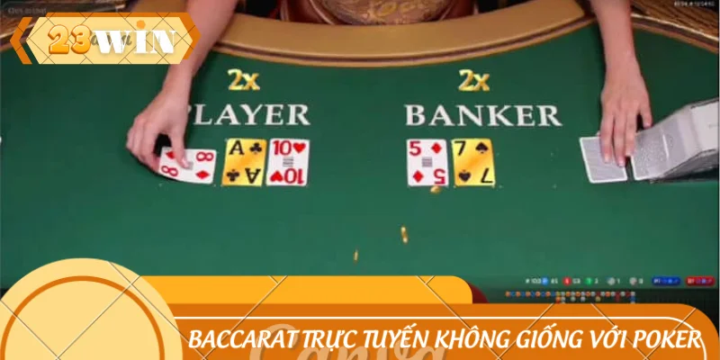 Baccarat trực tuyến không giống với Poker