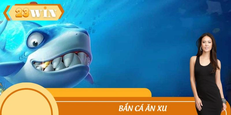 Bắn Cá Ăn Xu - Săn Sinh Vật Cùng Cơ Hội Thu Nhập Xu Giá Trị