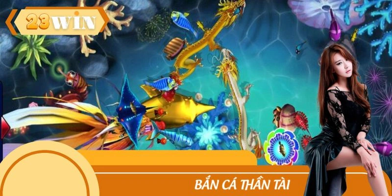 Bắn Cá Thần Tài - Đắm Chìm Trong Siêu Phẩm Săn Sinh Vật