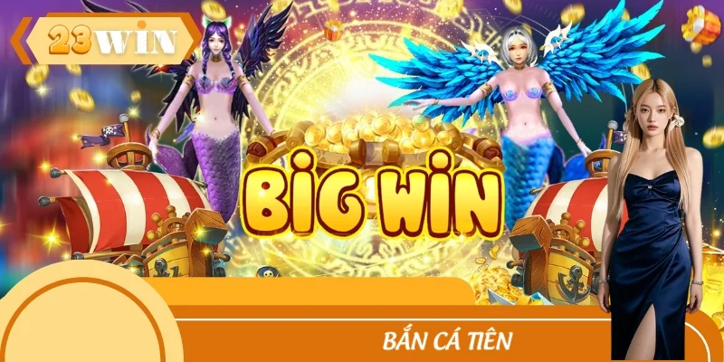 Bắn Cá Tiên 23WIN– Săn Kho Báu Triệu Vàng Mỗi Ngày