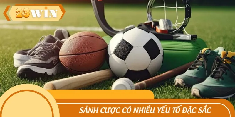 Sảnh cược có nhiều yếu tố đặc sắc