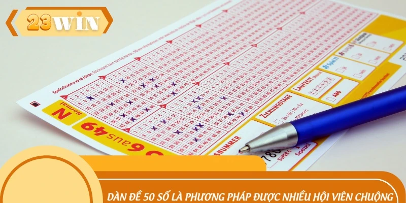 Dàn đề 50 số là phương pháp được nhiều hội viên chuộng