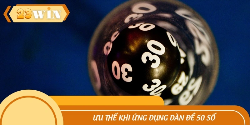 Ưu thế khi ứng dụng dàn đề 50 số