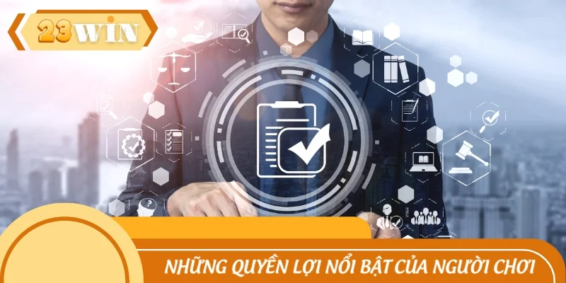 Những quyền lợi nổi bật mà người chơi được thừa hưởng