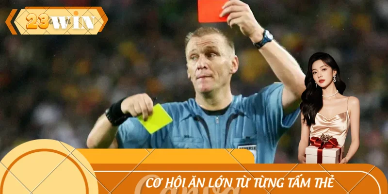 Kèo Thẻ Phạt Tại 23WIN – Cơ Hội Ăn Lớn Từ Từng Tấm Thẻ