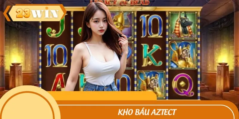 Kho Báu Aztect - Trải Nghiệm Phiêu Lưu Cổ Đại Siêu Cuốn 2025