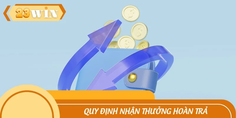 Quy định nhận thưởng hoàn trả dành cho người chơi tham khảo