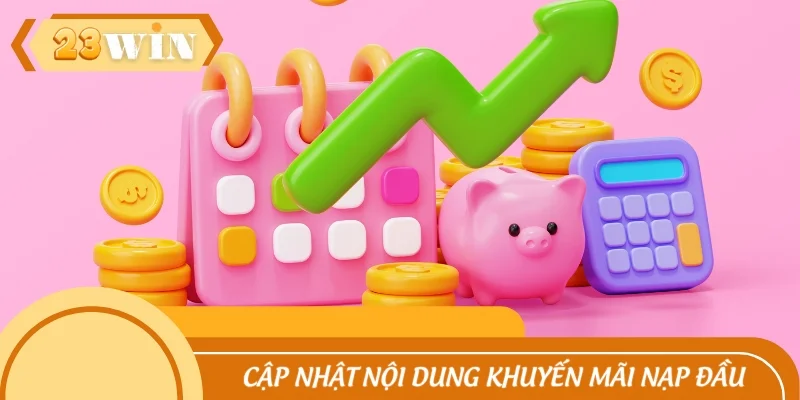 Cập nhật nội dung tham gia khuyến mãi nạp đầu chi tiết