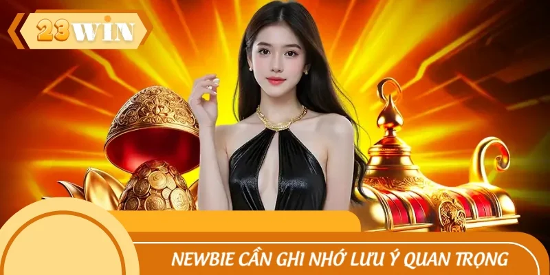 Newbie cần ghi nhớ lưu ý quan trọng khi nhận thưởng tân binh