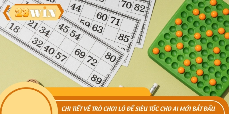 Chi tiết về trò chơi lô đề siêu tốc cho ai mới bắt đầu
