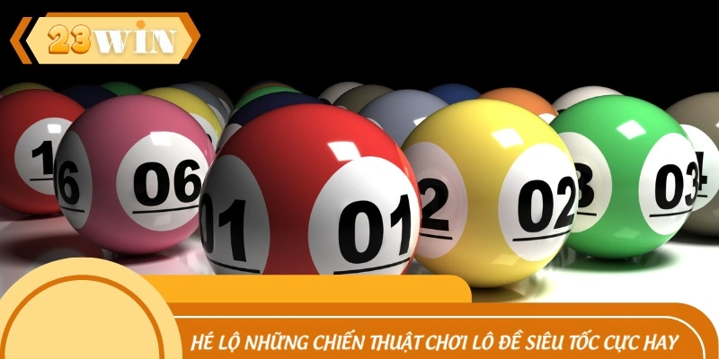 Hé lộ những chiến thuật chơi lô đề siêu tốc cực hay