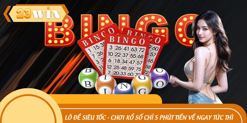 Lô Đề Siêu Tốc - Chơi Xổ Số Chỉ 5 Phút Tiền Về Ngay Tức Thì