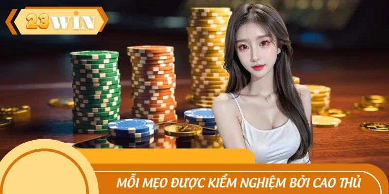 Mỗi mẹo đều được kiểm nghiệm bởi cao thủ trong thực chiến