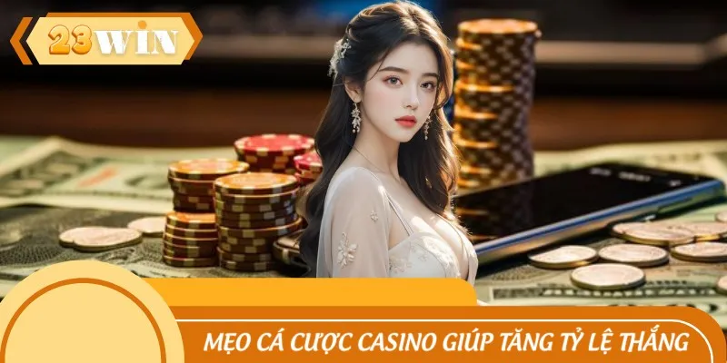 Mẹo cá cược casino giúp tăng tỷ lệ thắng lâu dài
