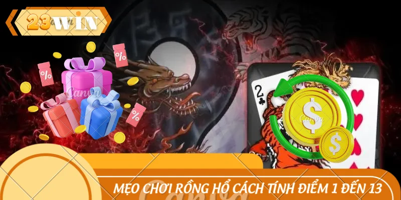 Mẹo chơi Rồng Hổ với cách tính điểm 1 đến 13