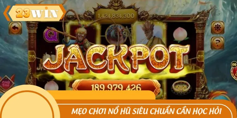 Mẹo chơi nổ hũ siêu chuẩn bạn cần học hỏi