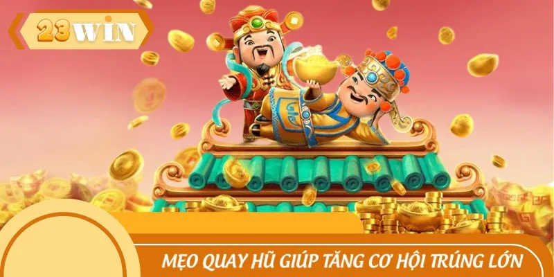 Mẹo quay hũ thần tài giúp tăng cơ hội trúng lớn