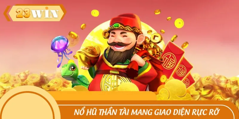 Nổ hũ thần tài mang giao diện rực rỡ sắc vàng tài lộc