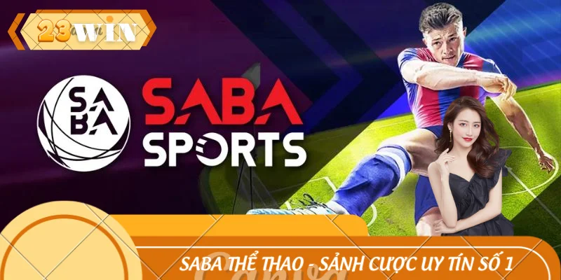 Saba Thể Thao - Sảnh Cược Uy Tín Số 1 Của Nhà Cái 23WIN