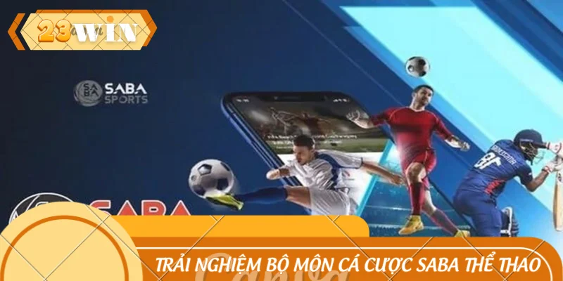 Trải nghiệm hàng loạt bộ môn cá cược tại Saba thể thao