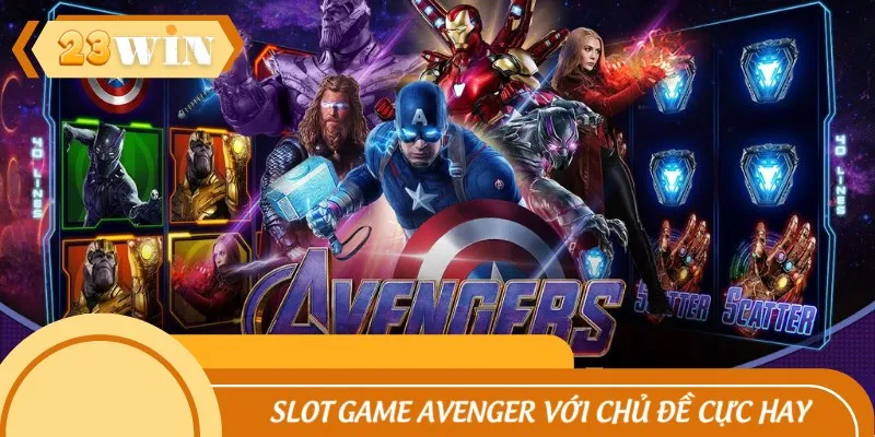 Slot game avenger với chủ đề cực hay