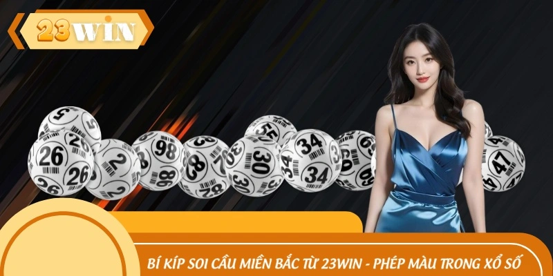 Bí Kíp Soi Cầu Miền Bắc Từ 23WIN - Phép Màu Trong Xổ Số