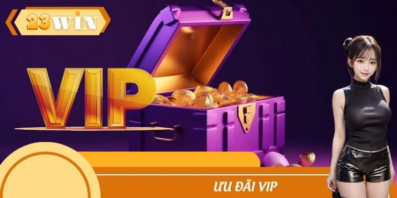 Ưu Đãi VIP 23WIN: Trải Nghiệm Đỉnh Cao Dành Riêng Bạn